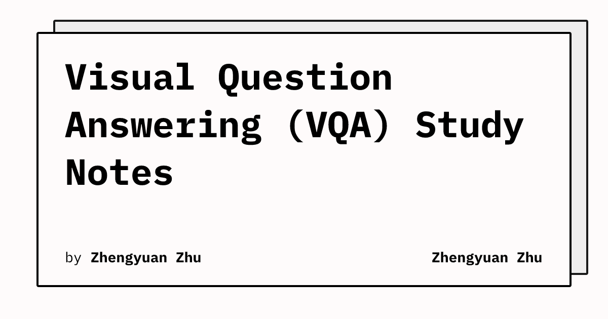 Visual Question Answering (VQA) Study Notes | Zhengyuan Zhu
